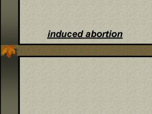 induced abortion n named pregnancy termination n two