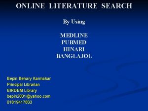 ONLINE LITERATURE SEARCH By Using MEDLINE PUBMED HINARI