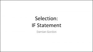 Selection IF Statement Damian Gordon adsdfsdsdsfsdfs dsdlkmfsdfmsdl kfsdmkfsldfmsk