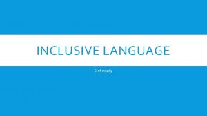 INCLUSIVE LANGUAGE Get ready GENDER BIAS IN LANGUAGE