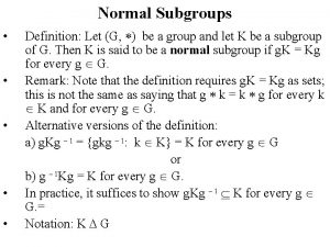 Normal Subgroups Definition Let G be a group