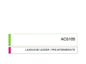 ACS 105 LANGUAGE LEADER PREINTERMEDIATE UNIT 5 NATURAL