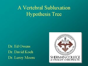 A Vertebral Subluxation Hypothesis Tree Dr Ed Owens