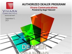 AUTHORIZED DEALER PROGRAM Vivara Communications Powered by Sage