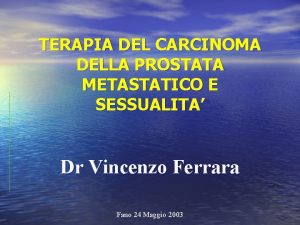 TERAPIA DEL CARCINOMA DELLA PROSTATA METASTATICO E SESSUALITA