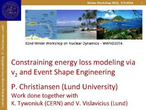 Constraining energy loss modeling P Christiansen Lund Winter