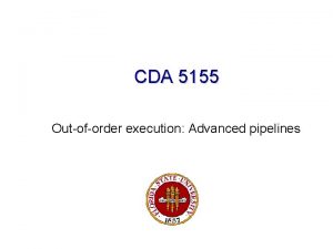 CDA 5155 Outoforder execution Advanced pipelines Implications of