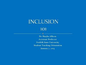 INCLUSION 101 Dr Rinyka Allison Assistant Professor Norfolk