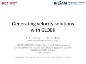 Generating velocity solutions with GLOBK T A Herring