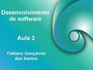 Desenvolvimento de software Aula 3 Fabiano Gonalves dos