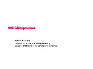 8086 Microprocessor Sanjib Narzary Computer Science and Engineering