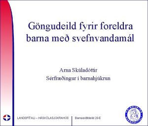 Gngudeild fyrir foreldra barna me svefnvandaml Arna Skladttir