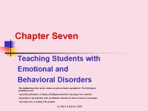 Chapter Seven Teaching Students with Emotional and Behavioral