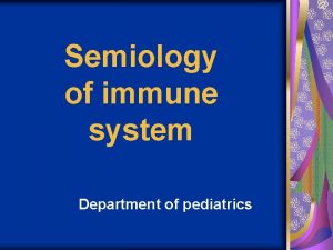 Semiology of immune system Department of pediatrics Notion