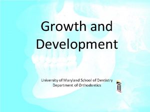 Growth and Development University of Maryland School of