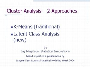 Cluster Analysis 2 Approaches KMeans traditional n Latent