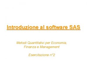 Introduzione al software SAS Metodi Quantitativi per Economia