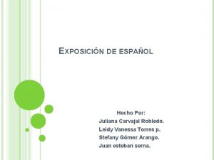 EXPOSICIN DE ESPAOL Hecho Por Juliana Carvajal Robledo