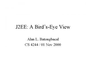 J 2 EE A BirdsEye View Alan L