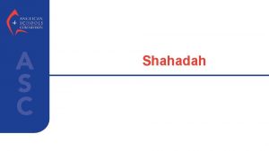 Shahadah What is the Shahadah There is no