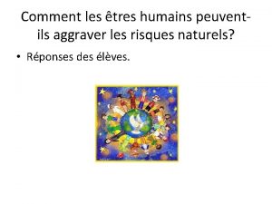 Comment les tres humains peuventils aggraver les risques