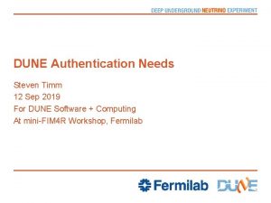 DUNE Authentication Needs Steven Timm 12 Sep 2019