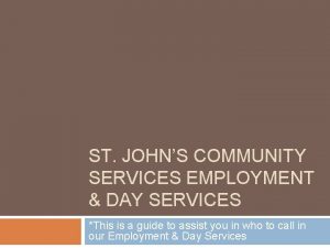 ST JOHNS COMMUNITY SERVICES EMPLOYMENT DAY SERVICES This