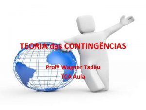 TEORIA das CONTINGNCIAS Prof Wagner Tadeu TCA Aula