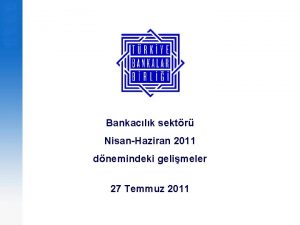 Bankaclk sektr NisanHaziran 2011 dnemindeki gelimeler 27 Temmuz