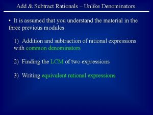 Add Subtract Rationals Unlike Denominators It is assumed