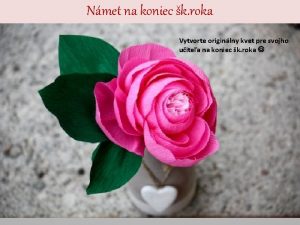 Nmet na koniec k roka Vytvorte originlny kvet