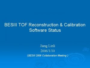 BESIII TOF Reconstruction Calibration Software Status Jiang Linli