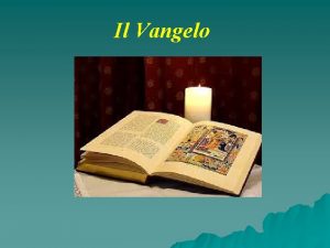 Il Vangelo VANGELO dal greco euanglion buona novella