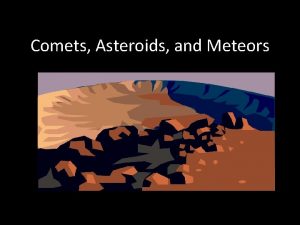 Comets Asteroids and Meteors Comets Comets are loose