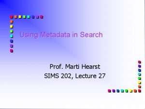 Using Metadata in Search Prof Marti Hearst SIMS