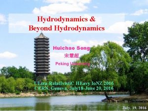 Hydrodynamics Beyond Hydrodynamics Huichao Song Peking University ULtraRelat