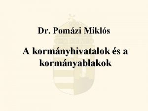 Dr Pomzi Mikls A kormnyhivatalok s a kormnyablakok