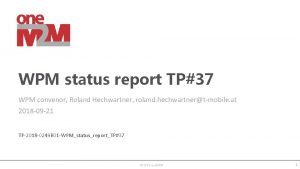 WPM status report TP37 WPM convenor Roland Hechwartner