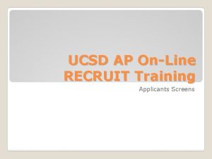UCSD AP OnLine RECRUIT Training Applicants Screens Upon