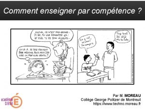 Comment enseigner par comptence Par M MOREAU Collge