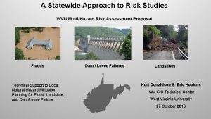 A Statewide Approach to Risk Studies WVU MultiHazard