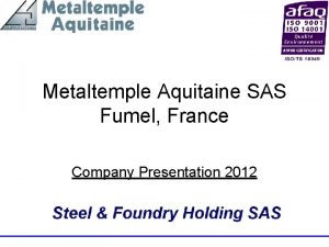 Metaltemple Aquitaine SAS Fumel France Company Presentation 2012