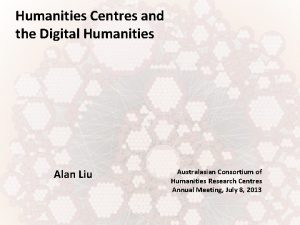 Humanities Centres and the Digital Humanities Alan Liu