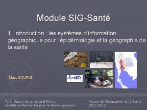 Module SIGSant 1 Introduction les systmes dinformation gographique