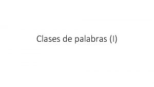 Clases de palabras I La palabra Categoras gramaticales