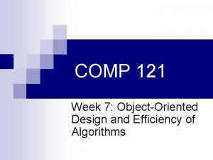 COMP 121 Week 7 ObjectOriented Design and Efficiency