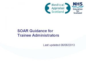 SOAR Guidance for Trainee Administrators Last updated 06062013