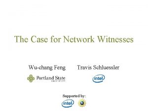 The Case for Network Witnesses Wuchang Feng Travis