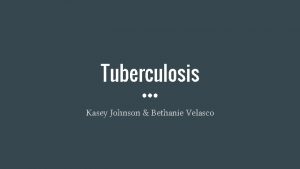 Tuberculosis Kasey Johnson Bethanie Velasco Outline Vocabulary Background