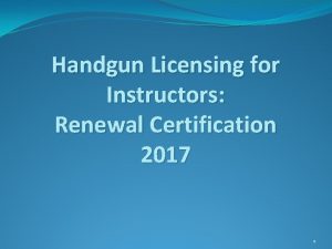 Handgun Licensing for Instructors Renewal Certification 2017 1